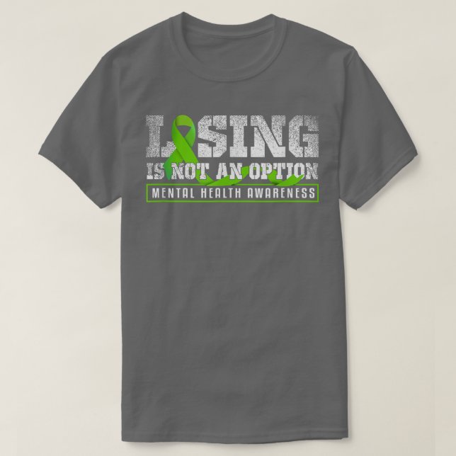 Losing Is Not An Option Mental Mind Health Awarene T-Shirt (Design Front)