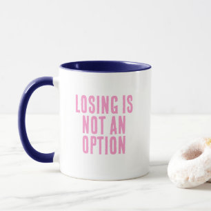 Losing Is Not An Option Mug