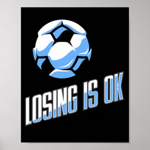 Losing Is Ok For The Other Team Funny Soccer T Shi Poster