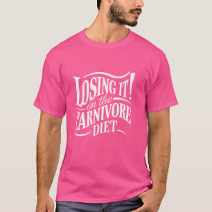 Losing it On Carnivore Diet Weight Loss Meat Steak T-Shirt
