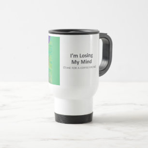 Losing My Mind - Travel Coffee Mug