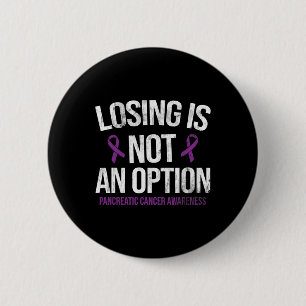 Losing Not Option Pancreatic Cancer Awareness Canc 6 Cm Round Badge