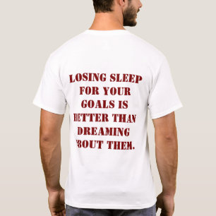 Losing Sleep For Your Goals Quote T-Shirt