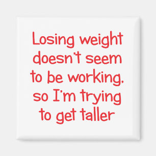 Losing weight doesn't seem to be working magnet