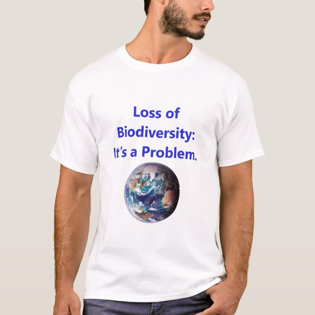 Loss of Biodiversity - Its A Problem T-Shirt (Front)