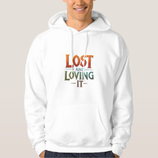Lost and Loving It  Hoodie