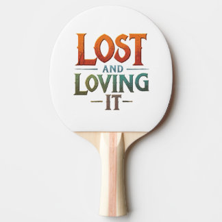 Lost and Loving It  Ping Pong Paddle