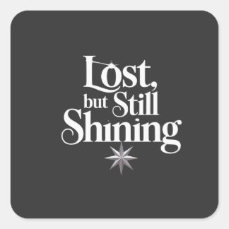Lost, but Still Shining Square Sticker