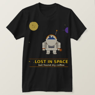 Lost in Space But Found My Coffee   Funny Astronau T-Shirt