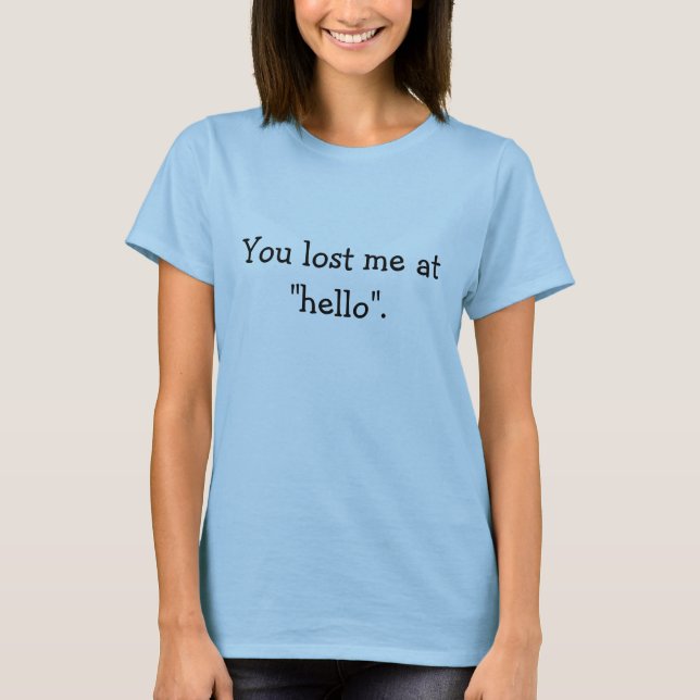Lost me at Hello T-Shirt (Front)