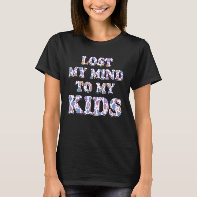 Lost My Mind to My Kids Mum  Mother Humour Grandma T-Shirt (Front)