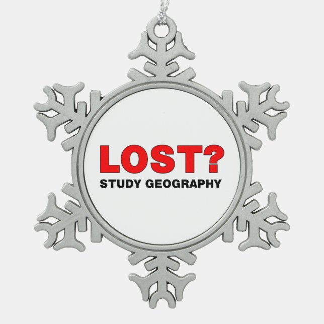 Lost? Study Geography Snowflake Pewter Christmas Ornament (Front)
