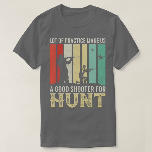 Lot of practice make us a good shooter for hunt T-Shirt (Design Front)