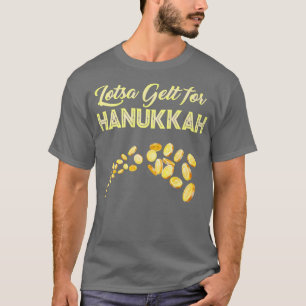 Lotsa gelt for Hanukkah Chanukah  T-Shirt
