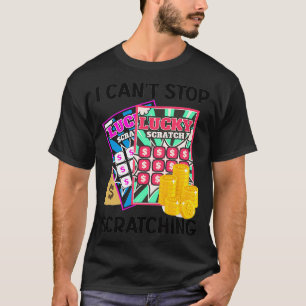 Lottery I Cant Stop Scratching Scratch Off Lotter  T-Shirt