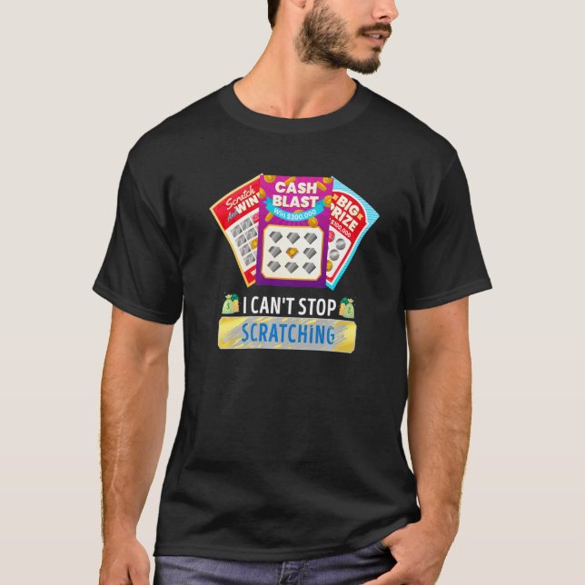 Lottery I Can't Stop Scratching Scratch Off Lotter T-Shirt (Front)