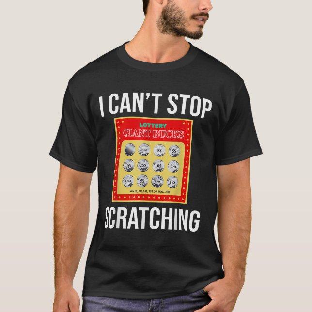 Lottery I Can't Stop Scratching - Scratch Ticket  T-Shirt (Front)