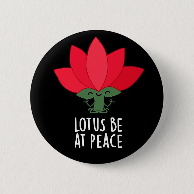 Lotus Be At Peace Funny Plant Pun Dark BG 6 Cm Round Badge (Front)