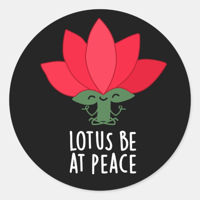 Lotus Be At Peace Funny Plant Pun Dark BG Classic Round Sticker (Front)