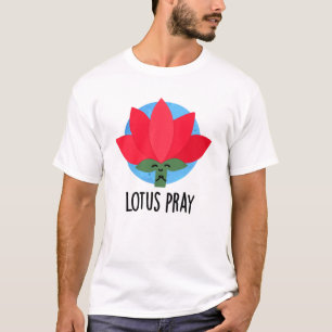 Lotus Pray Funny Plant Pun T-Shirt