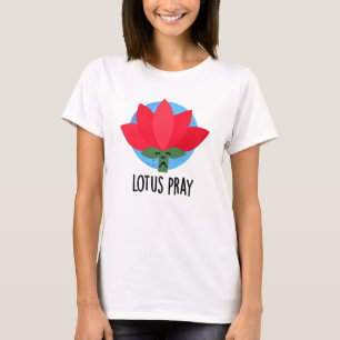 Lotus Pray Funny Plant Pun T-Shirt