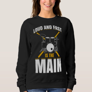 Loud And Fast Is The Main Drummer Drum Set Sweatshirt