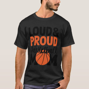 Loud And Proud Basketball Mum - Funny Quotes T-Shirt