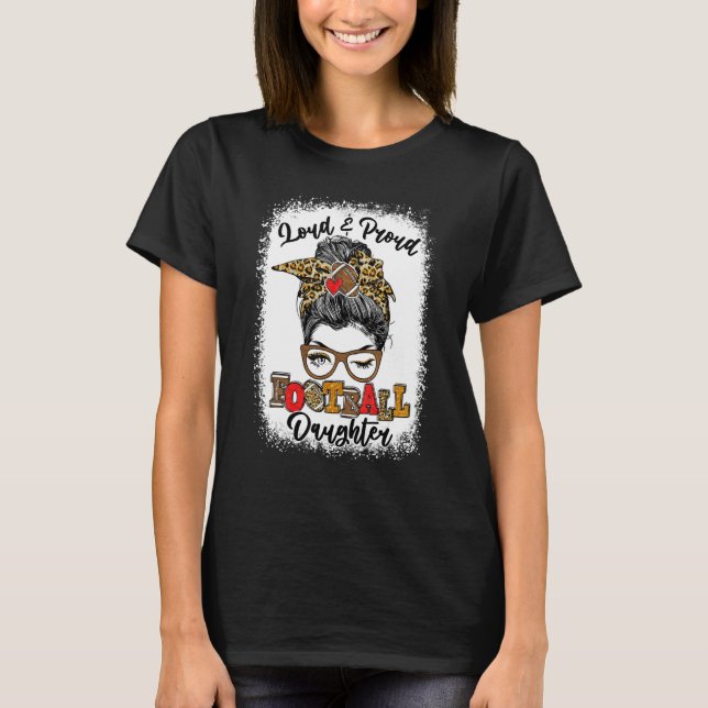 Loud And Proud Football Daughter Messy Bun Bleache T-Shirt (Front)