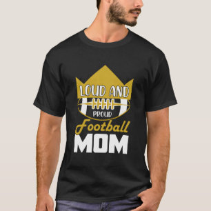 Loud And Proud Football Mum Funny Soccer Lover Des T-Shirt