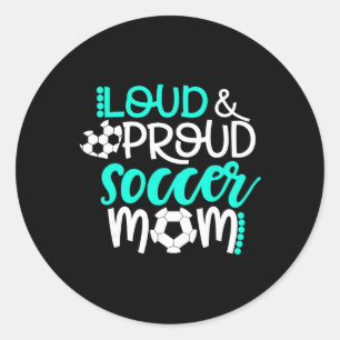 Loud And Proud Soccer Mum Teal And White  Classic Round Sticker