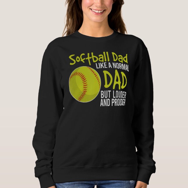 Loud And Proud Softball Dad Louder And Prouder Fat Sweatshirt (Front)