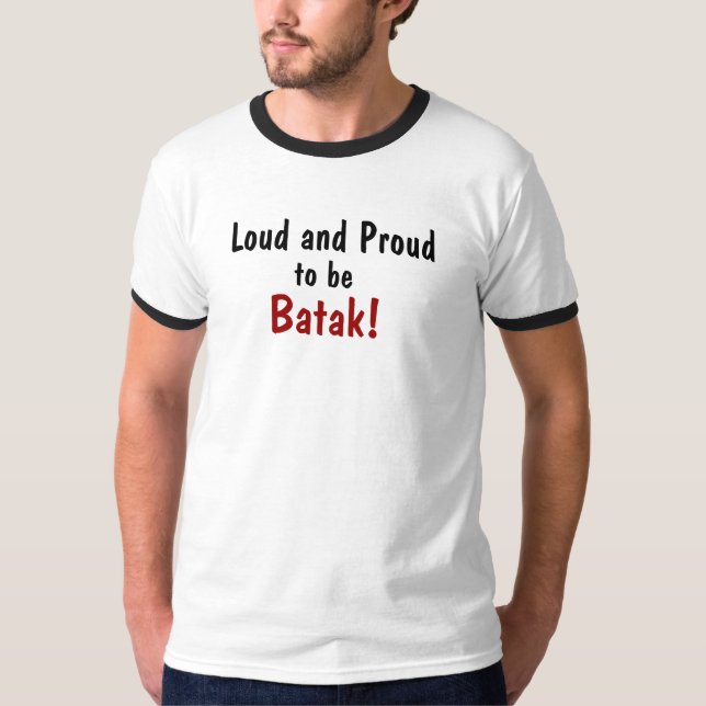 Loud and Proud, to be, Batak! T-Shirt (Front)