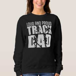 Loud And Proud Track Dad Sports Father Cheering Sweatshirt