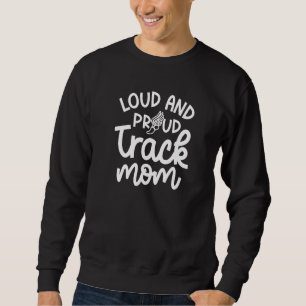 Loud And Proud Track Mum Runner Track And Field Cu Sweatshirt