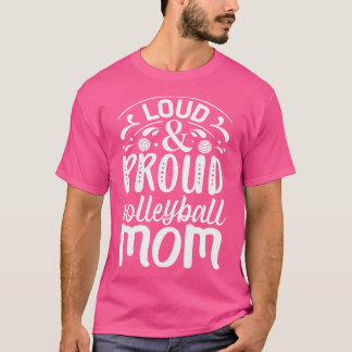 Loud And Proud Volleyball Mum T-Shirt