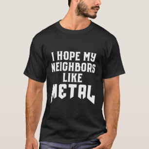 Loud Heavy Metal Music Neighbours Ironic Metalhead T-Shirt