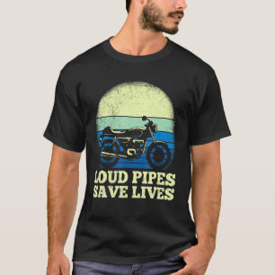 Loud Pipes Save Lives Motorcycle Bike Riding For M T-Shirt