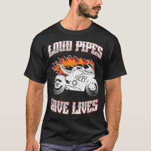 Loud Pipes Save Lives Motorcycle Bike Riding For M T-Shirt