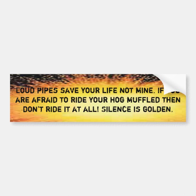 Loud pipes save your life not mine bumper sticker (Front)