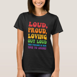 Loud Proud And Loving Out Loud Gay Parade LGBT Fl T-Shirt