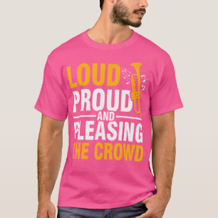 Loud Proud And Pleasing The Crowd Trumpet T-Shirt