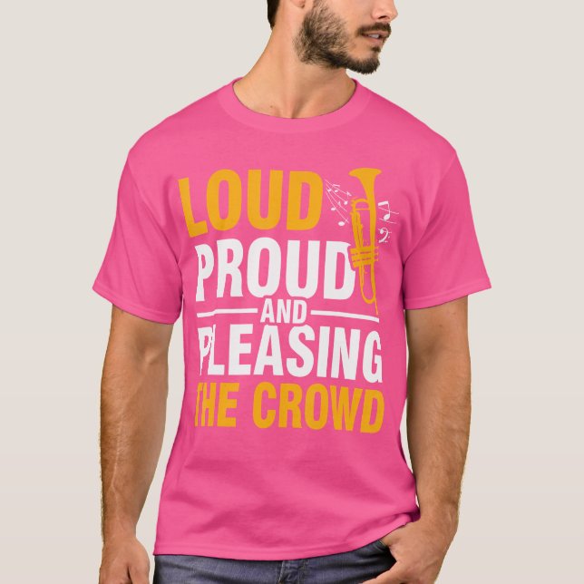 Loud Proud And Pleasing The Crowd Trumpet T-Shirt (Front)