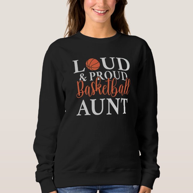 Loud & Proud Basketball Aunt Sweatshirt (Front)
