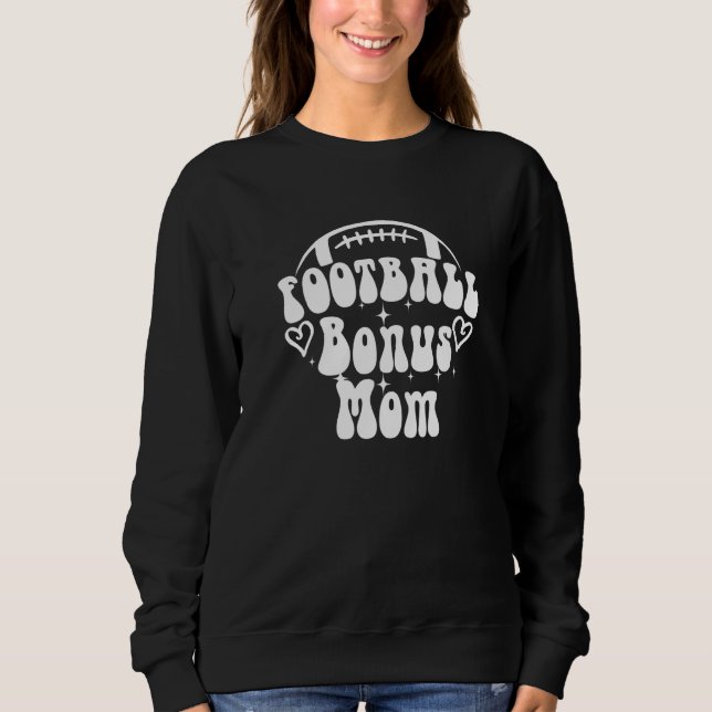 Loud & Proud Football Bonus Mom Game Day Vibes Sen Sweatshirt (Front)