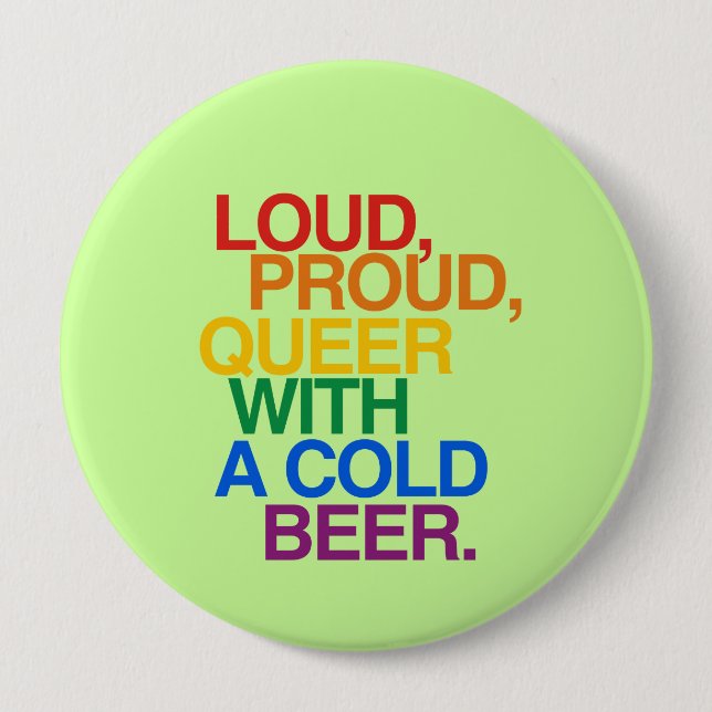 LOUD PROUD QUEER WITH A BEER 10 CM ROUND BADGE (Front)