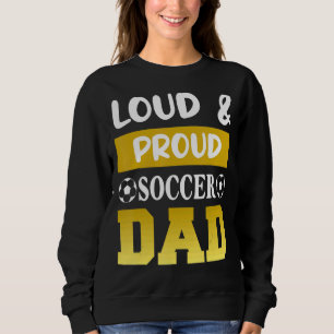 Loud & Proud Soccer Dad Sport Players Dad Father' Sweatshirt