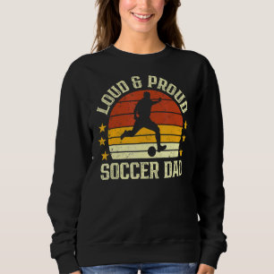 Loud & Proud Soccer Dad Sport Players Dad Father' Sweatshirt