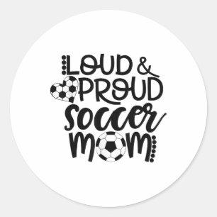 Loud Proud Soccer Mum  Classic Round Sticker