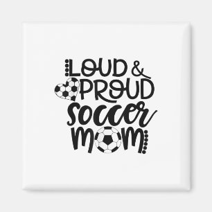 Loud Proud Soccer Mum Magnet