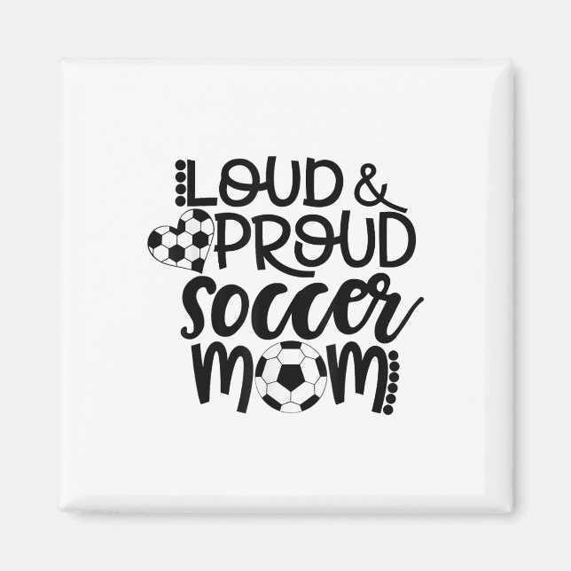 Loud Proud Soccer Mum  Magnet (Front)